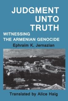 Judgment Unto Truth : Witnessing the Armenian Genocide