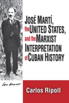 Jose Marti, the United States, and the Marxist Interpretation of Cuban