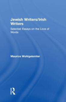 Jewish Writers/Irish Writers : Selected Essays on the Love of Words