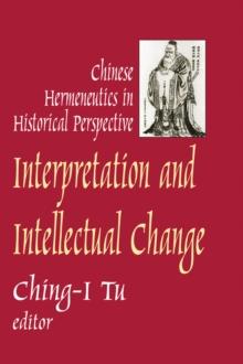 Interpretation and Intellectual Change : Chinese Hermeneutics in Historical Perspective