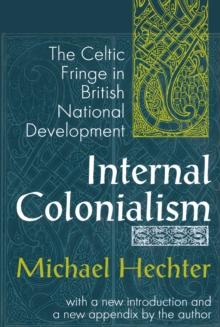 Internal Colonialism : The Celtic Fringe in British National Development