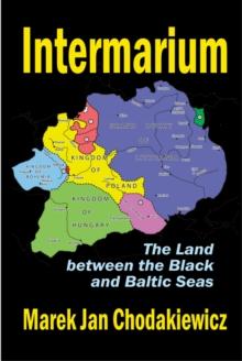 Intermarium : The Land Between the Black and Baltic Seas