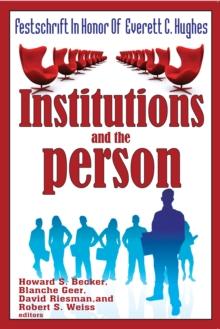 Institutions and the Person : Festschrift in Honor of Everett C.Hughes