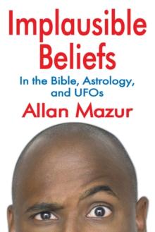 Implausible Beliefs : In the Bible, Astrology, and UFOs