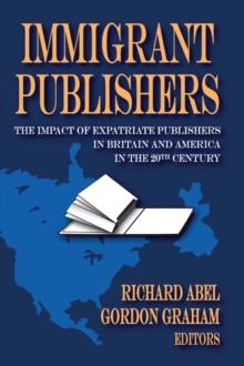 Immigrant Publishers : The Impact of Expatriate Publishers in Britain and America in the 20th Century