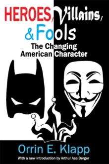 Heroes, Villains, and Fools : The Changing American Character