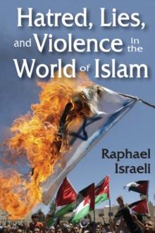 Hatred, Lies, and Violence in the World of Islam