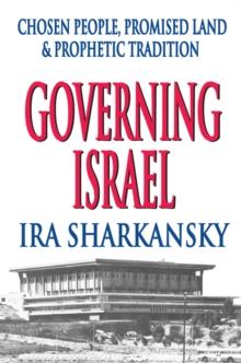 Governing Israel : Chosen People, Promised Land and Prophetic Tradition