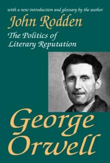 George Orwell : The Politics of Literary Reputation