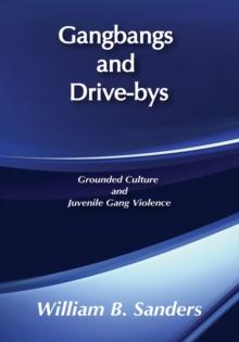 Gangbangs and Drive-Bys : Grounded Culture and Juvenile Gang Violence