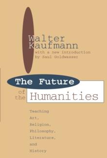 Future of the Humanities : Teaching Art, Religion, Philosophy, Literature and History