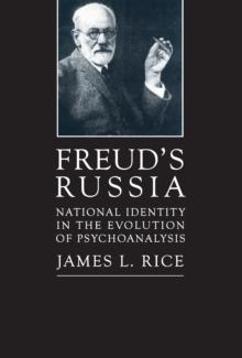 Freud's Russia : National Identity in the Evolution of Psychoanalysis