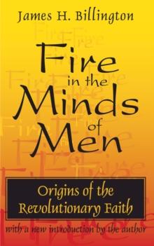 Fire in the Minds of Men : Origins of the Revolutionary Faith