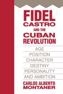 Fidel Castro and the Cuban Revolution : Age, Position, Character, Destiny, Personality, and Ambition