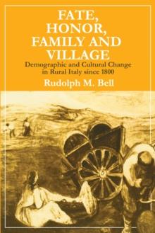 Fate, Honor, Family and Village : Demographic and Cultural Change in Rural Italy Since 1800