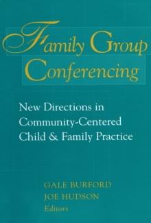 Family Group Conferencing : New Directions in Community-Centered Child and Family Practice