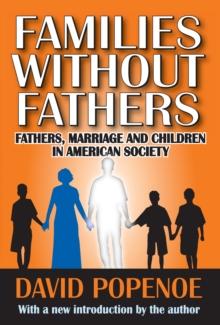 Families without Fathers : Fatherhood, Marriage and Children in American Society