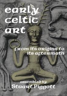 Early Celtic Art : From Its Origins to Its Aftermath