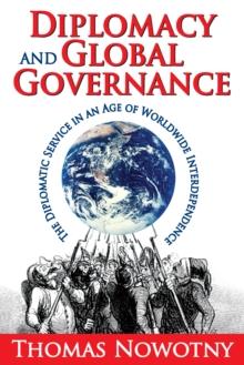 Diplomacy and Global Governance : The Diplomatic Service in an Age of Worldwide Interdependence