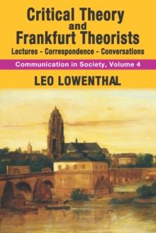 Critical Theory and Frankfurt Theorists : Lectures-Correspondence-Conversations