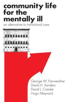 Community Life for the Mentally Ill : An Alternative to Institutional Care