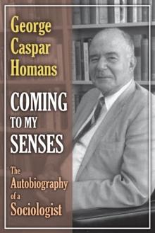 Coming to My Senses : The Autobiography of a Sociologist