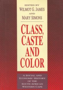 Class, Caste and Color : A Social and Economic History of the South African Western Cape