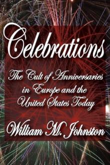 Celebrations : The Cult of Anniversaries in Europe and the United States Today