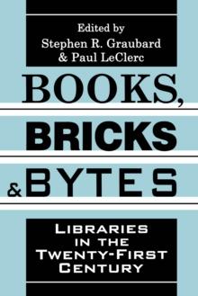 Books, Bricks and Bytes : Libraries in the Twenty-first Century