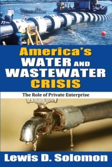 America's Water and Wastewater Crisis : The Role of Private Enterprise