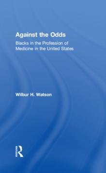 Against the Odds : Blacks in the Profession of Medicine in the United States