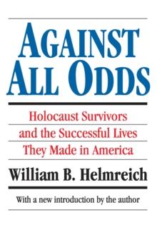 Against All Odds : Holocaust Survivors and the Successful Lives They Made in America