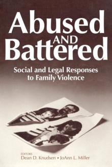 Abused and Battered : Social and Legal Responses to Family Violence