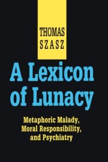 A Lexicon of Lunacy : Metaphoric Malady, Moral Responsibility and Psychiatry