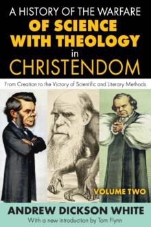 A History of the Warfare of Science with Theology in Christendom : Volume 2, From Creation to the Victory of Scientific and Literary Methods