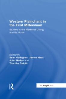 Western Plainchant in the First Millennium : Studies in the Medieval Liturgy and its Music