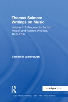 Thomas Salmon: Writings on Music : Volume II: A Proposal to Perform Musick and Related Writings, 1685-1706