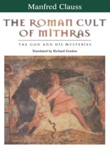 The Roman Cult of Mithras : The God and His Mysteries