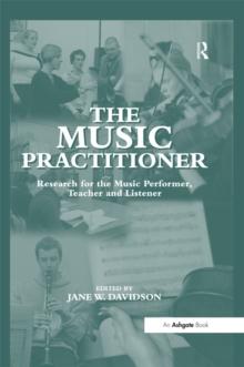 The Music Practitioner : Research for the Music Performer, Teacher and Listener