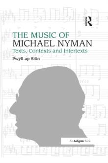 The Music of Michael Nyman : Texts, Contexts and Intertexts