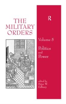 The Military Orders Volume V : Politics and Power