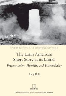 The Latin American Short Story at its Limits : Fragmentation, Hybridity and Intermediality