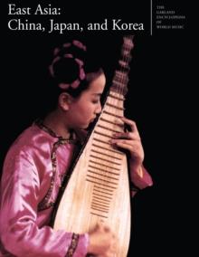 The Garland Encyclopedia of World Music : East Asia: China, Japan, and Korea