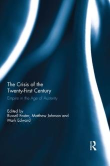 The Crisis of the Twenty-First Century : Empire in the Age of Austerity