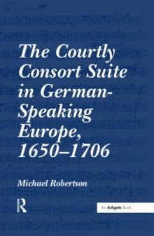 The Courtly Consort Suite in German-Speaking Europe, 1650-1706