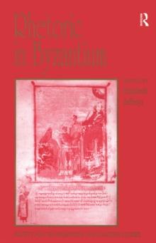 Rhetoric in Byzantium : Papers from the Thirty-fifth Spring Symposium of Byzantine Studies, Exeter College, University of Oxford, March 2001