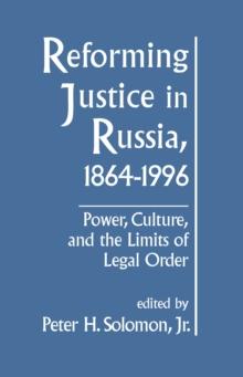 Reforming Justice in Russia, 1864-1994 : Power, Culture and the Limits of Legal Order