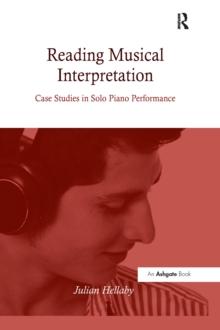 Reading Musical Interpretation : Case Studies in Solo Piano Performance