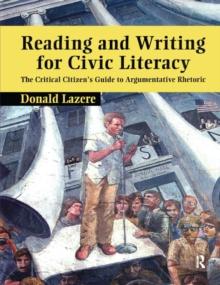 Reading and Writing for Civic Literacy : The Critical Citizen's Guide to Argumentative Rhetoric