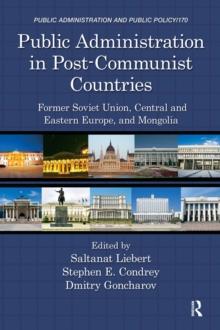 Public Administration in Post-Communist Countries : Former Soviet Union, Central and Eastern Europe, and Mongolia